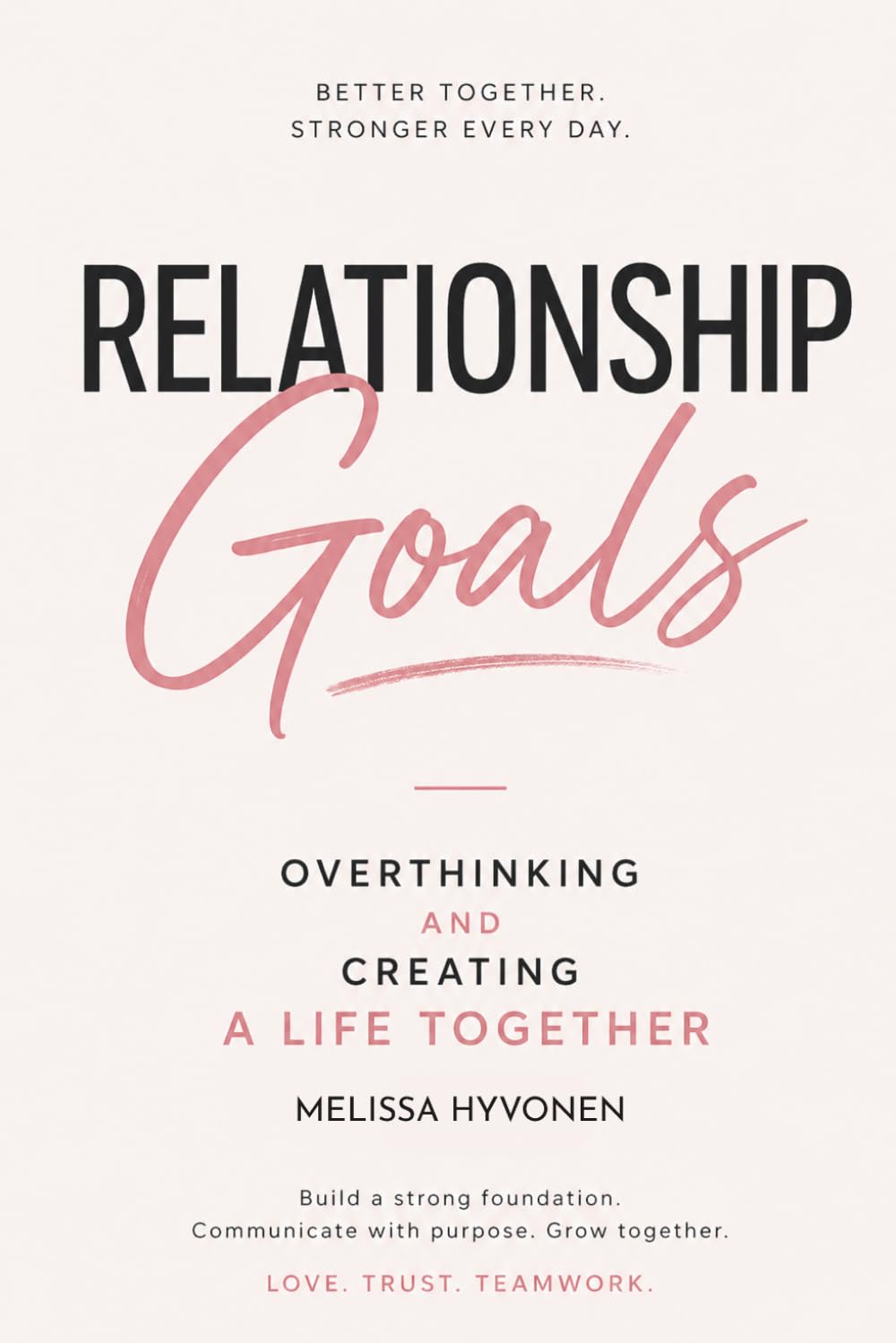 Relationship Goals: A Real Guide to Love, Communication and Making Relationships Work