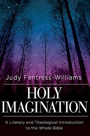 Holy Imagination: A Literary and Theological Introduction to the Whole Bible