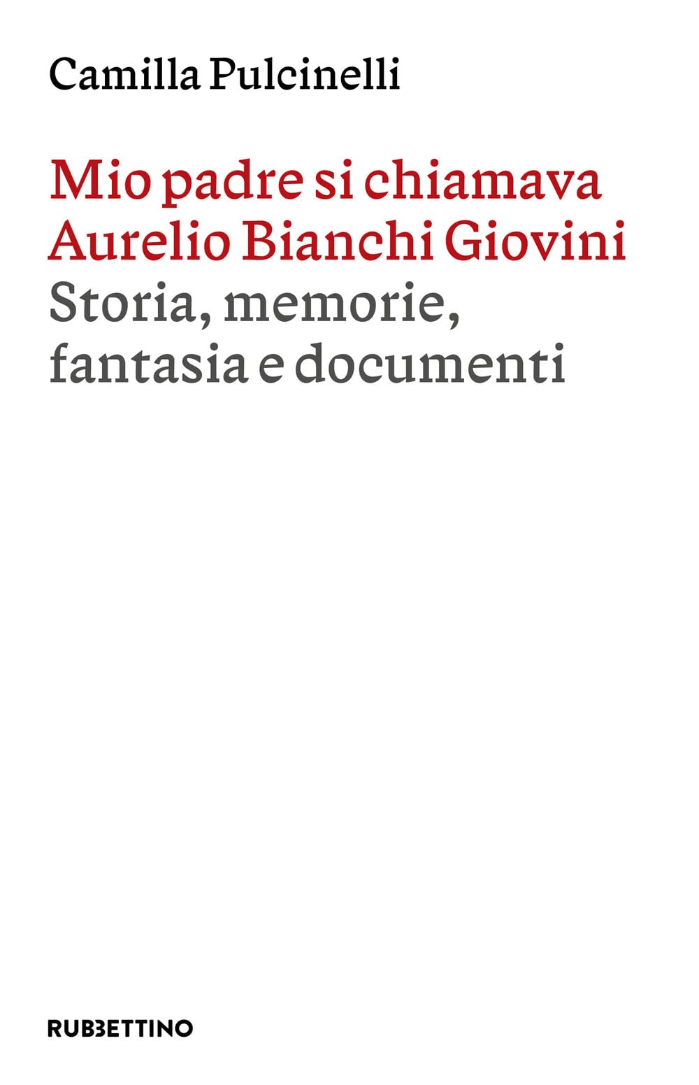 Mio Padre Si Chiamava Aurelio Bianchi Giovini. Storia, Memorie, Fantasia E Documenti - 4
