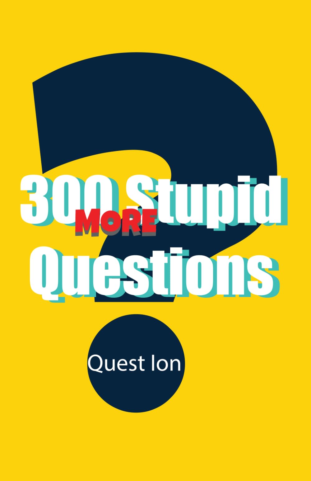 300 More Stupid Questions: Funny, Pointless, and Totally Entertaining Questions to Answer