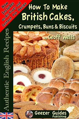 How To Bake British Cakes Crumpets Buns Biscuits Authentic English Recipes Book 9 Kindle Edition By Wells Geoff Cookbooks Food Wine Kindle Ebooks Amazon Com