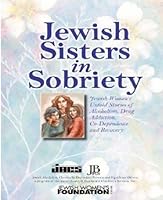 Jewish Sisters In Sobriety Jewish Women's Untold Stories Of Alcoholism, Drug Addiction, Co-dependence And Recovery 1604581069 Book Cover
