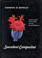 Succulent Compositae: A Grower's Guide To The Succulent Species Of Senecio & Othonna 0912647124 Book Cover