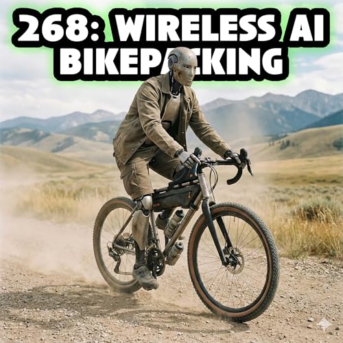 268: Wireless AI Bikepacking