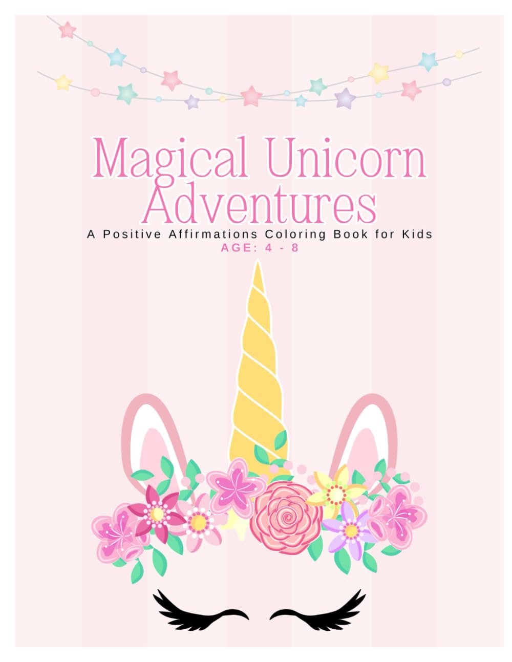 Magical Unicorn Adventures: A Positive Affirmations Coloring Book for Kids Ages 4–8