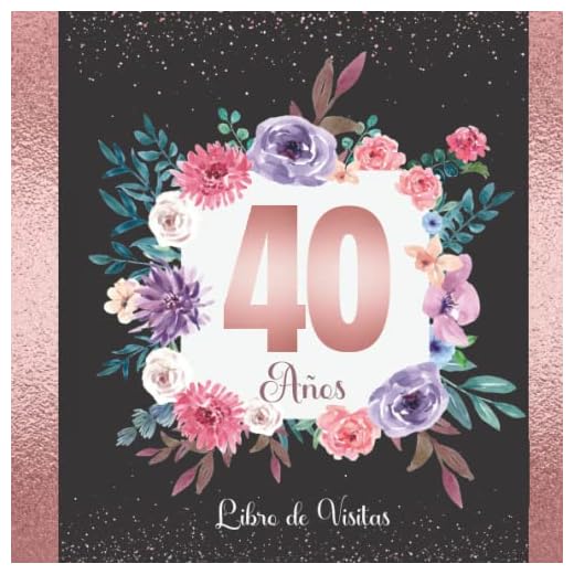 Libro de Visitas 40 Años: Libro de firmas para recuerdos, fotos y felicitaciones de los invitados. Un regalo original para la fiesta de cumpleaños.