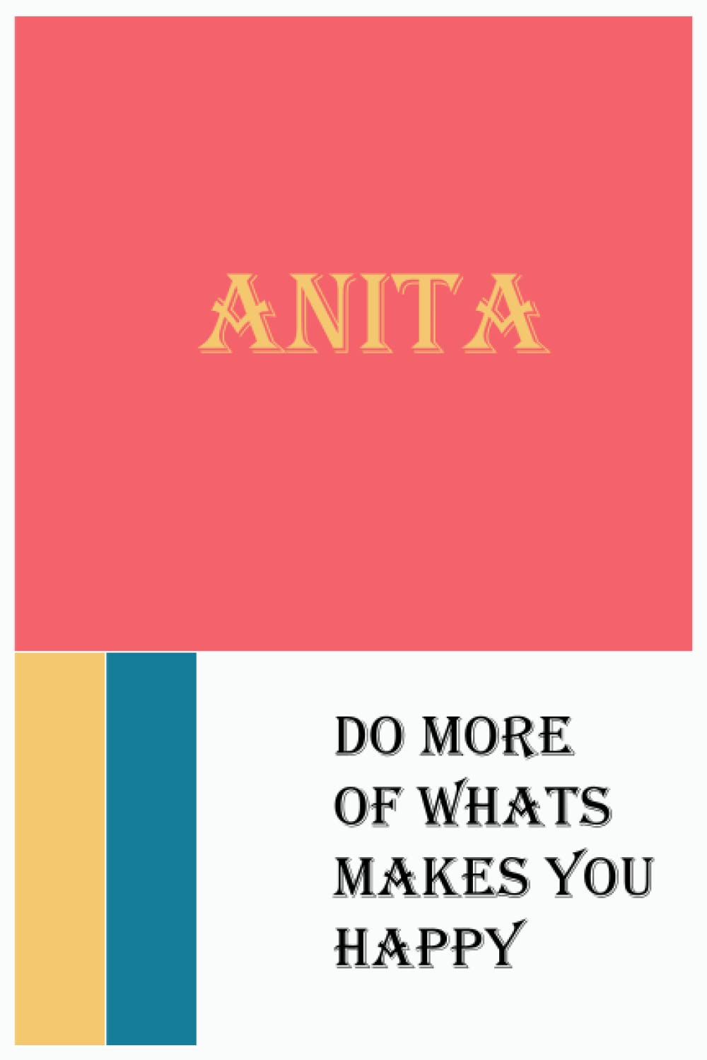 Anita Notebook : Do more of what's makes you happy: Makes you happy / Anita Notebook lined / Journal /Diary Gift, 110 Blank pages, 6x9 inches, Matte finish cover