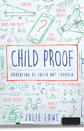 Child Proof: Parenting By Faith, Not Formula
