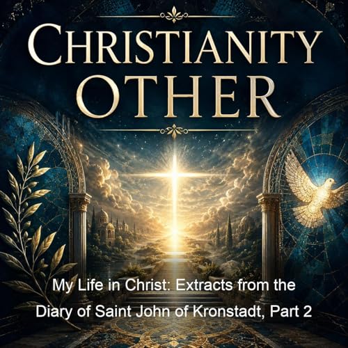 My Life in Christ: Extracts from the Diary of Saint John of Kronstadt, Part 2 cover art