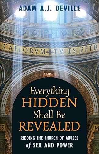Everything Hidden Shall Be Revealed: Ridding the Church of Abuses of Sex and Power Paperback – March 12, 2019