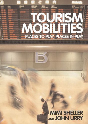 Tourism Mobilities: Places to Play, Places in Play: Places to Stay, Places in Play by Mimi Sheller (8-Jul-2004) Paperback