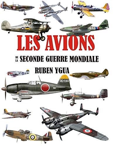 Télécharger LES AVIONS: DE LA SECONDE GUERRE MONDIALE PDF