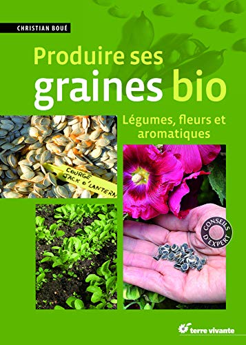 Télécharger Produire ses graines bio : Légumes, fleurs et aromatiques PDF Ebook En Ligne