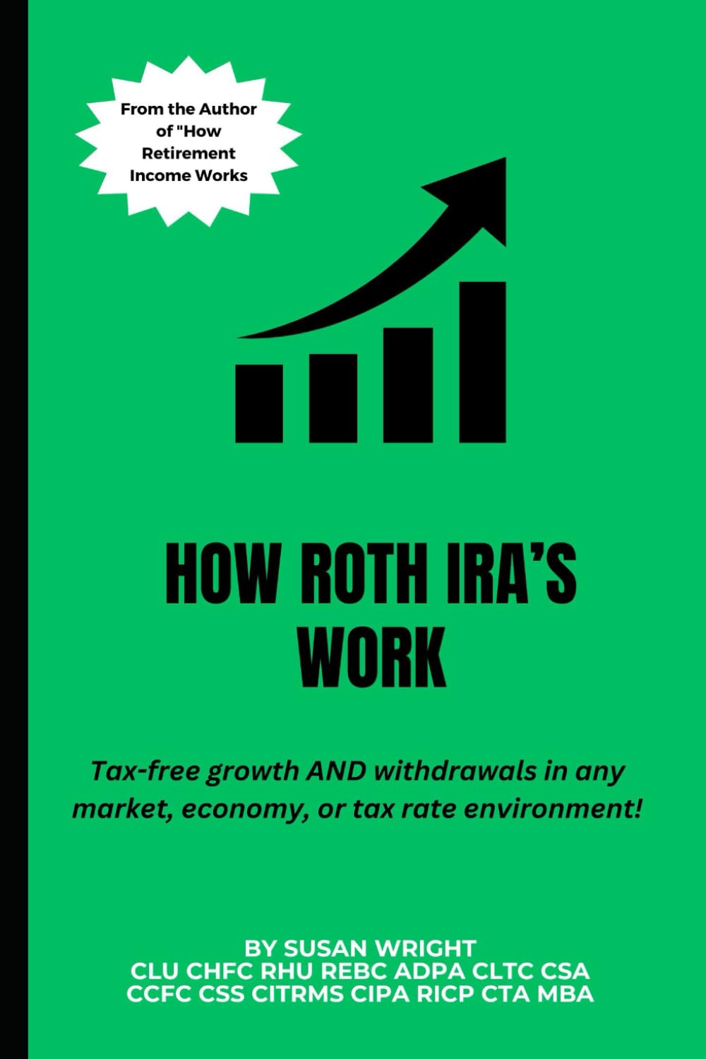 How Roth IRAs Work: Tax-free growth AND withdrawals in any market, economy, or tax rate environment!