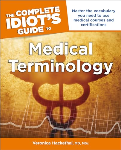 The Complete Idiot's Guide to Medical Terminology: Master the Vocabulary
