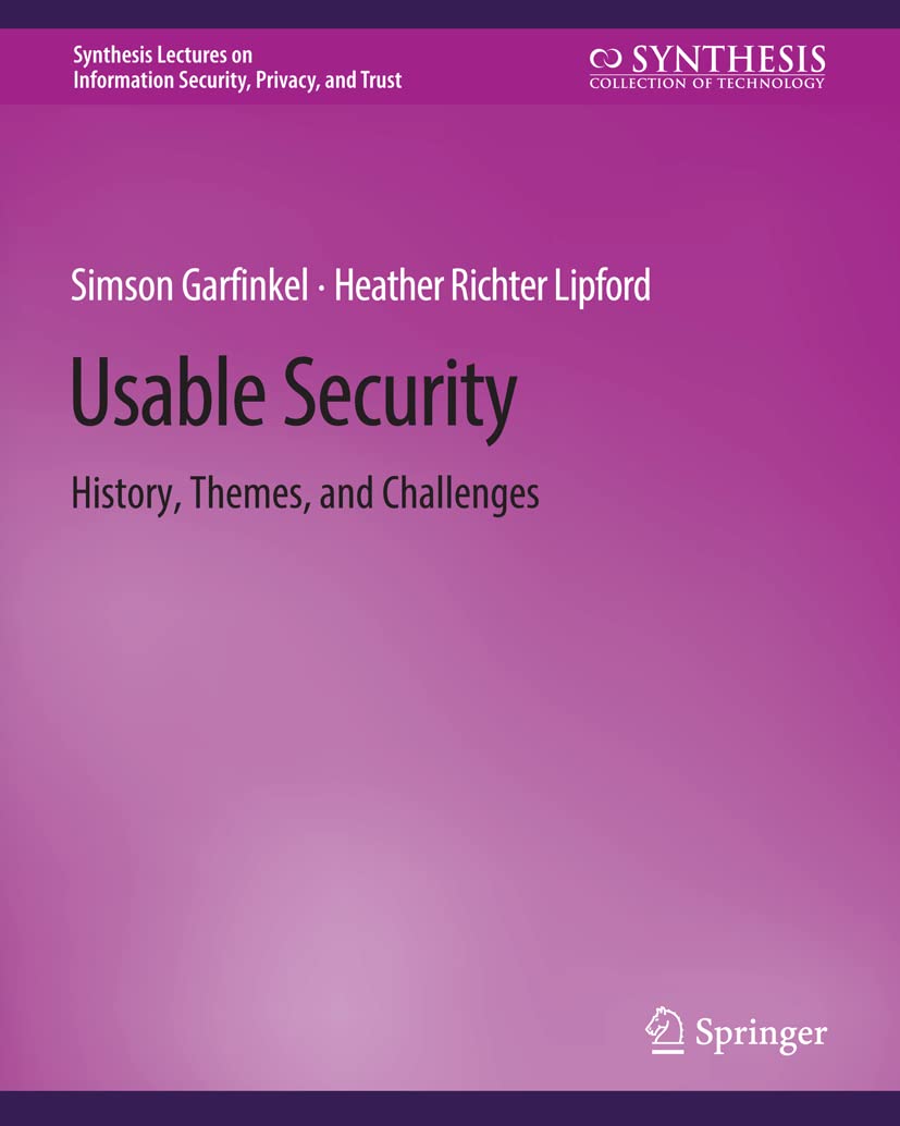 Usable Security: History, Themes, and Challenges (Synthesis Lectures on Information Security, Privacy, and Trust)