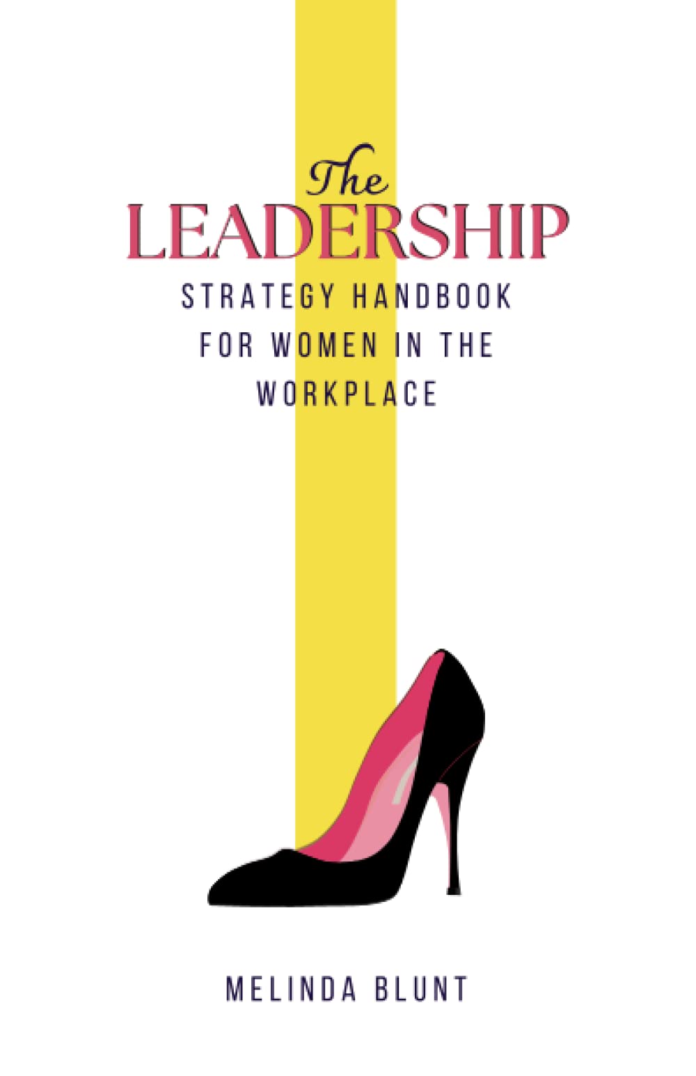 The Leadership Strategy Handbook For Women In The Workplace: Leadership Skills For Women