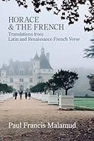 Horace and the French: Translations from Latin and Renaissance French Verse 194922970X Book Cover