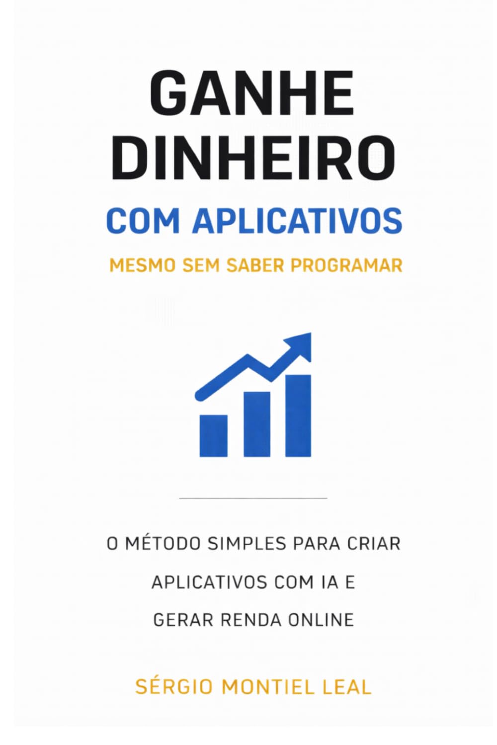 GANHE DINHEIRO COM APLICATIVOS MESMO SEM SABER PROGRAMAR: O MÉTODO SIMPLES PARA CRIAR APLICATIVOS COM IA E GERAR RENDA ONLINE