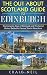 The Out About Scotland Guide to Edinburgh: The Complete Story of Edinburgh and The Secret History Behind its Famous Tourist Attractions