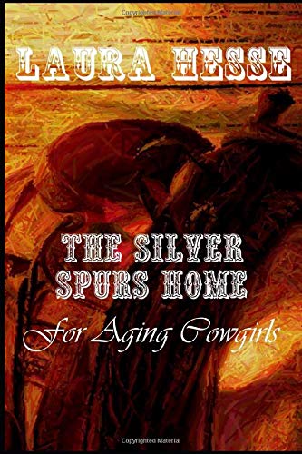 The Silver Spurs Home for Aging Cowgirls: A western romantic comedy satire (The Silver Spurs Series Book 1)