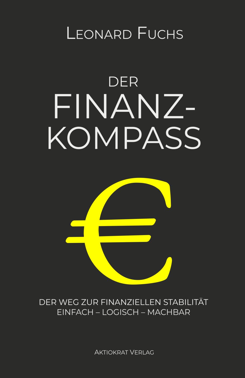 Der Finanz-Kompass: Der Weg zur finanziellen Stabilität - Einfach - Logisch - Machbar (KompassCode)