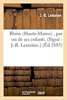 Blaise (Haute-Marne), Par Un de Ses Enfants. (Signa(c) J.-B. Lemoine.) 2013404514 Book Cover