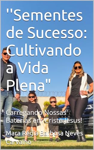 Motivação e Fé: “Sementes de Sucesso: Cultivando a Vida Plena": Carregando Nossas Baterias em Cristo Jesus! (Sementes de Sucesso Motivacional, Inspiracional e Fé)