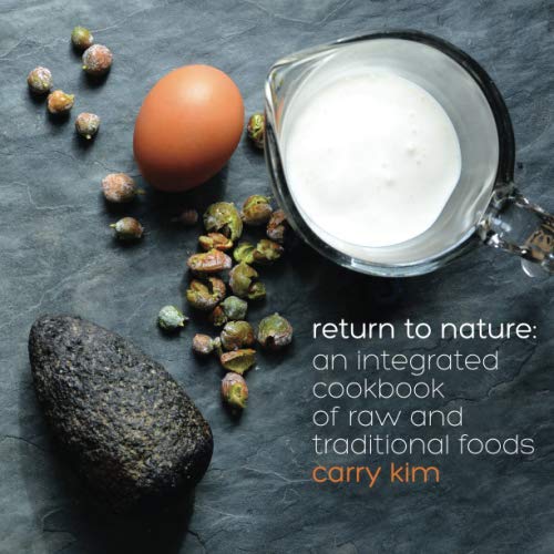 Return to Nature: An Integrated Cookbook of Raw and Traditional Foods