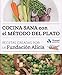 Cocina sana con el método del plato: Recetas creadas por la Fundación Alícia (COCINA PRÁCTICA Y SANA)