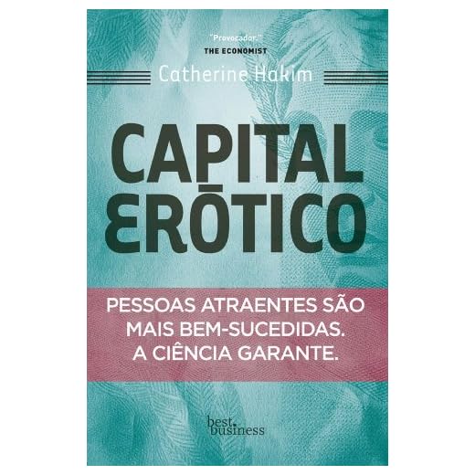 Capital erótico: Pessoas atraentes são mais bem-sucedidas. A ciência garante.