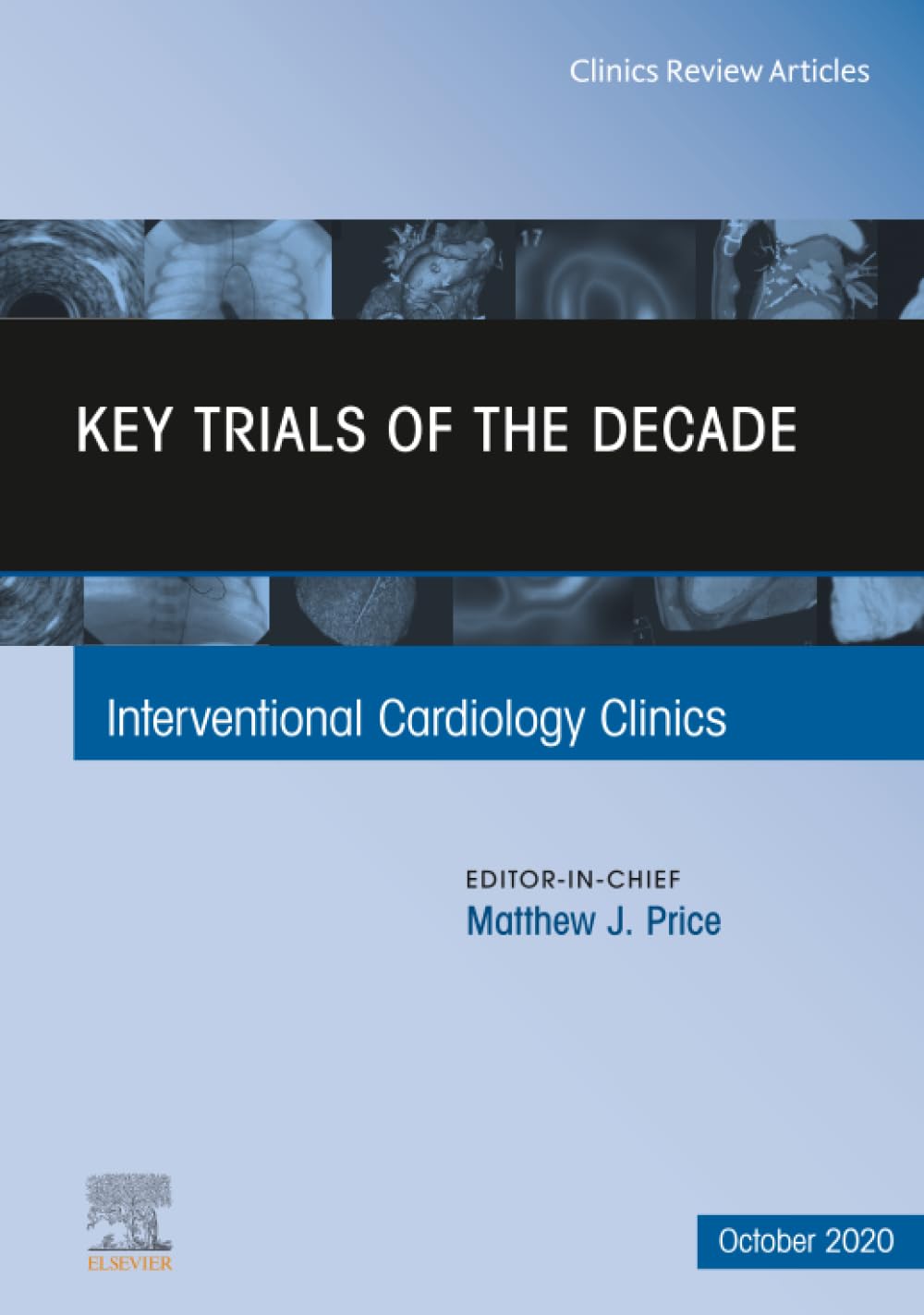 Key Trials of the Decade, An Issue of Interventional Cardiology Clinics: Volume 9-4 (The Clinics: Internal Medicine, Volume 9-4)
