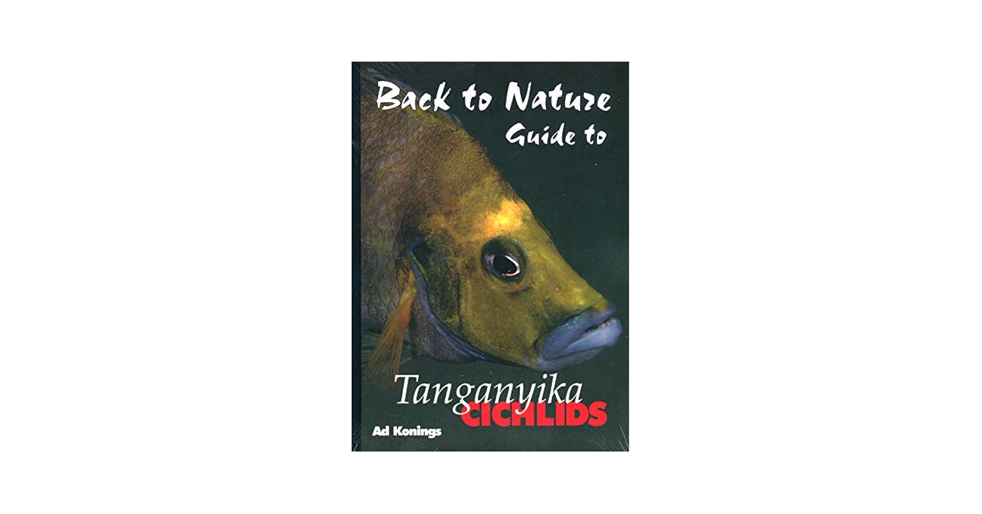 Back to Nature: Guide to Tanganyika Cichlids, Revised