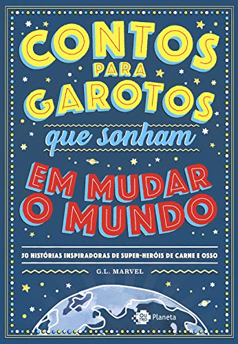 Contos para garotos que sonham mudar o mundo: 50 histórias inspiradoras de super-heróis de carne e osso - Marvel, G.L.
