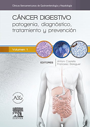 Cáncer digestivo: patogenia, diagnóstico, tratamiento y prevención: Clínicas Iberoamericanas de Gastroenterología y Hepatología vol. 1 (Spanish Edition)
