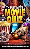 The Ultimate Movie Quiz Book: 1000 Movie Trivia Questions for Film Lovers – From Classic Cinema to Modern Blockbusters