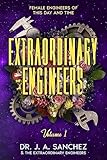 Extraordinary Engineers: Female Engineers of This Day and Time