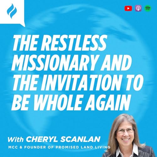 The Restless Missionary and the Invitation to Be Whole Again with Cheryl Scanlan