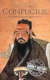 Confucius: A Life from Beginning to End (History of China)