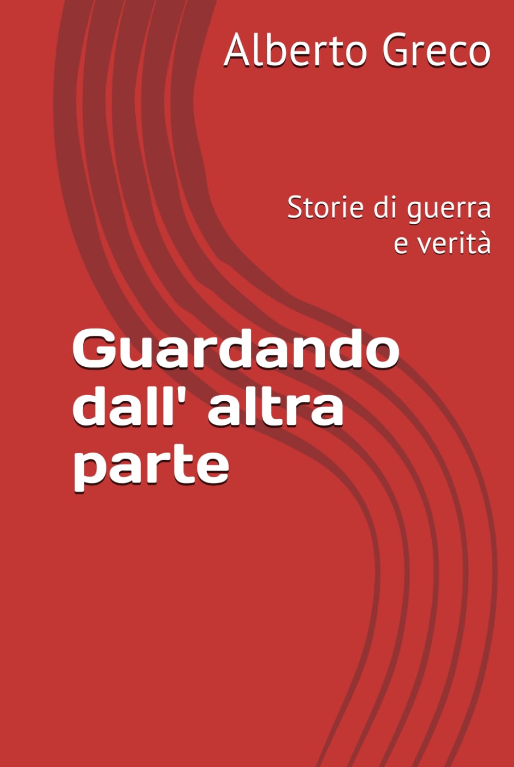 Guardando dall' altra parte: Storie di guerra e verità