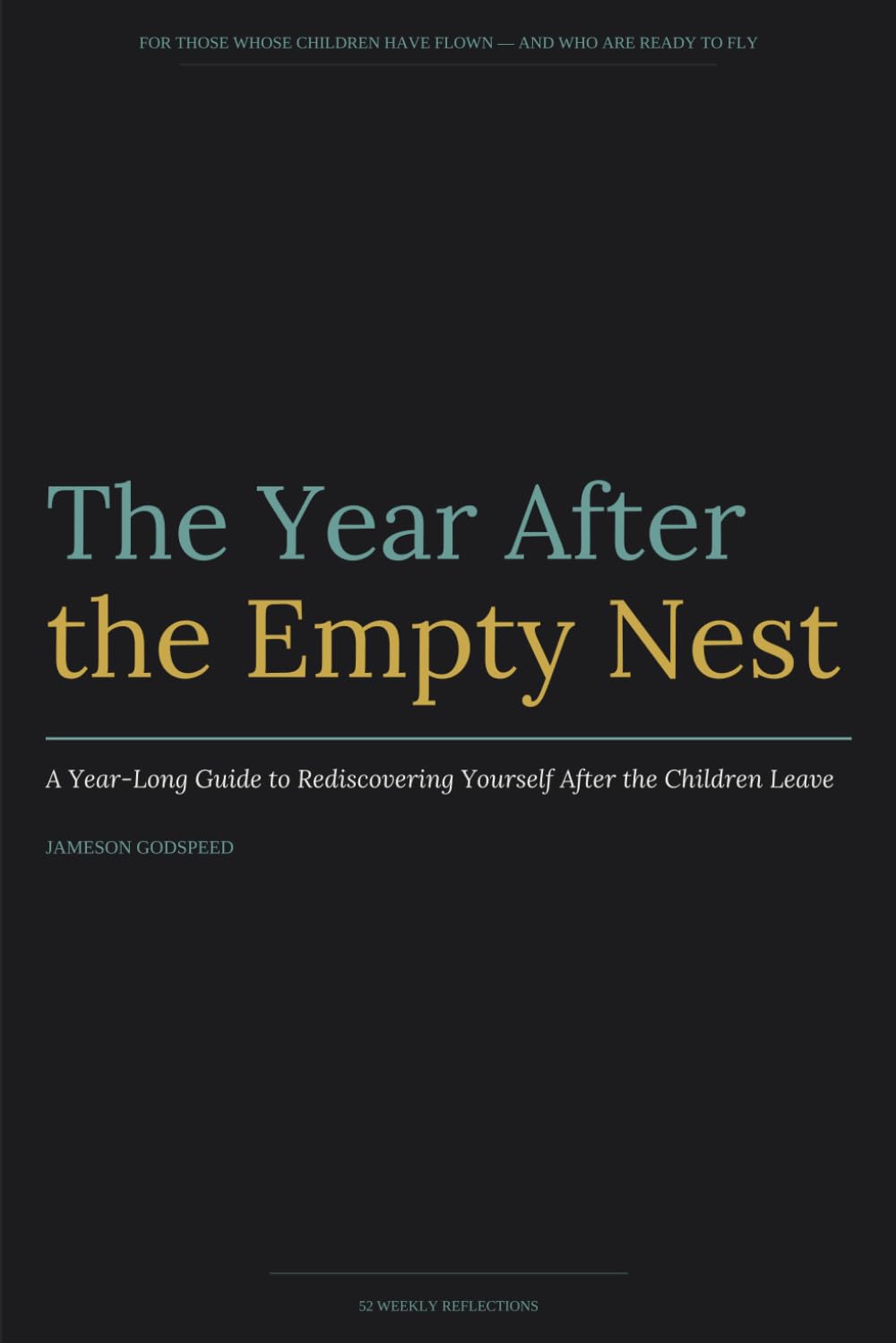 The Year After the Empty Nest: A Year-Long Guide to Rediscovering Yourself After the Children Leave