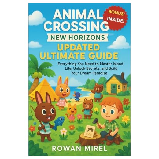 Animal Crossing: New Horizons Updated Ultimate Guide: Everything You Need to Master Island Life, Unlock Secrets, and Build Your Dream Paradise