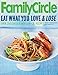 Family Circle Eat What You Love & Lose: Quick and Easy Diet Recipes from Our Test Kitchen