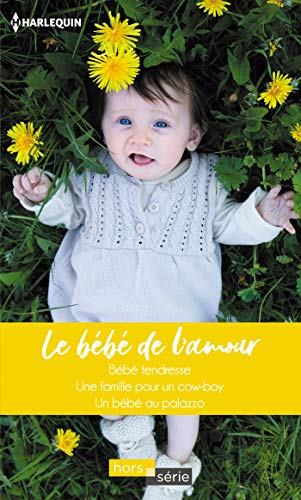 Le Bebe De L Amour Bebe Tendresse Une Famille Pour Un Cow Boy Un Bebe Au Palazzo Hors Serie French Edition Kindle Edition By Hannay Barbara Alward Donna Gordon Lucy