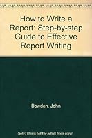 How to Write a Report: A Step-by-Step Guide to Effective Report Winning 185703211X Book Cover