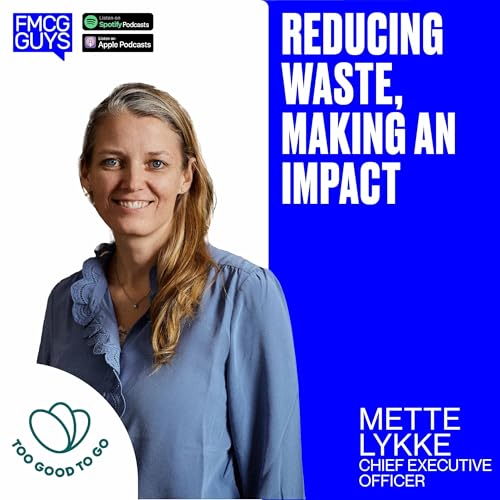 252. Mette Lykke, CEO at Too Good To Go: Reducing Waste, Making An Impact Podcast Por  arte de portada