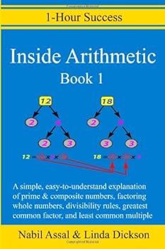 Paperback Inside Arithmetic, Book 1: A simple, easy-to-understand explanation of prime & composite numbers, factoring whole numbers, divisibility rules, ... and least common multiple. (1-Hour Success) Book