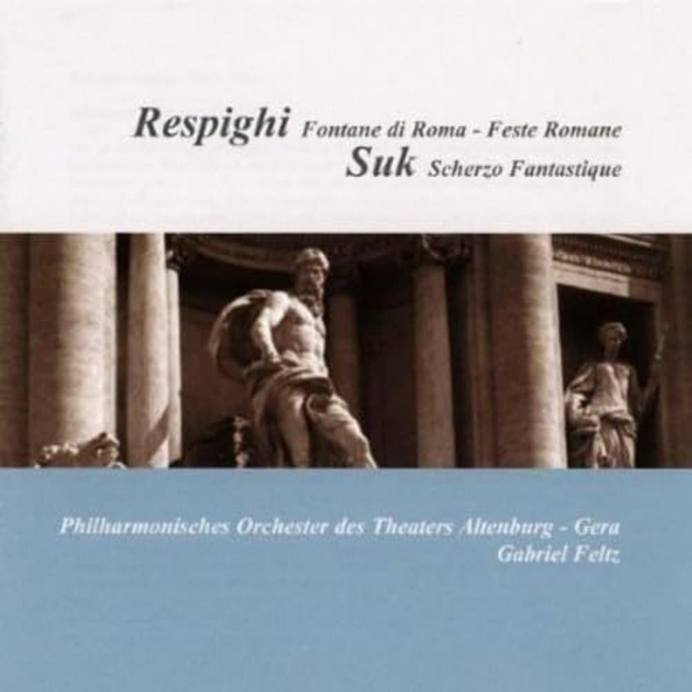 Respighi: Fontane di Roma/Feste di Rima - Suk: Scherzo Fantastique