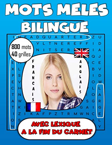 Mots mêlés ! Bilingue Français anglais ! 800 mots 40 grilles ! Avec lexique à la fin du carnet !: Bilingue Francais / Anglais : Mots mêlés adultes | ... et s'entrainer en anglais | (French Edition)