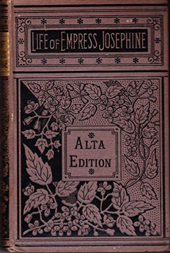 Life of the Empress Josephine, Wife of Napoleon I B002B605I8 Book Cover